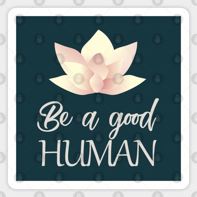 Be a good human Sticker by ArteriaMix